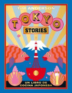 TOKYO STORIES RECETAS DE LA CAPITAL JAPONESA